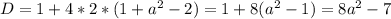 D=1+4*2*(1+a^2-2)=1+8(a^2-1)=8a^2-7