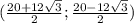 (\frac{20+12\sqrt{3}}{2};\frac{20-12\sqrt{3}}{2})