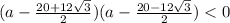 (a-\frac{20+12\sqrt{3}}{2})(a-\frac{20-12\sqrt{3}}{2})<0