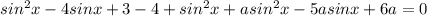 sin^2x-4sinx+3-4+sin^2x+asin^2x-5asinx+6a=0