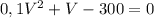 0,1V^2 + V - 300 = 0