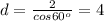 d=\frac{2}{cos60^o}=4