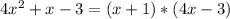 4x^{2} + x - 3 = (x + 1) * (4x - 3)