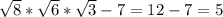 \sqrt8}*\sqrt{6}*\sqrt{3}-7=12-7=5