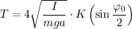 T=4\sqrt{\dfrac{I}{mga}}\cdot K\left(\sin\dfrac{\varphi_0}2\right)