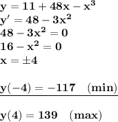 \bf y=11+48x-x ^3\\y'=48-3x^2\\48-3x^2=0\\16-x^2=0\\x=\pm4\\\\\underline {y(-4)=-117\quad(min)}\\\\y(4)=139\quad(max)