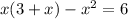 x(3+x)-x^2=6