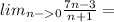 lim_{n-0} \frac{7n-3}{n+1}=