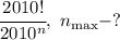 \cfrac{2010!}{2010^n} , \ n_{\max}-?