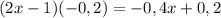 (2x-1)(-0,2)=-0,4x+0,2\\\\