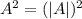 A^2=(|A|)^2