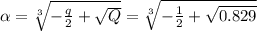 \alpha=\sqrt[3]{-\frac{q}{2}+\sqrt{Q}}=\sqrt[3]{-\frac{1}{2}+\sqrt{0.829}}