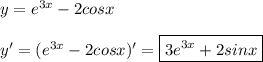 y = e^{3x} - 2cosx\\\\ y' = (e^{3x} - 2cosx)' = \boxed{ 3e^{3x} + 2sinx }