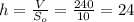 h=\frac{V}{S_o}=\frac{240}{10}=24