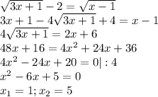 \sqrt{3x+1}-2=\sqrt{x-1}\\3x+1-4\sqrt{3x+1}+4=x-1\\4\sqrt{3x+1}=2x+6\\48x+16=4x^2+24x+36\\4x^2-24x+20=0|:4\\x^2-6x+5=0\\x_1=1;x_2=5