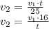 v_{2}=\frac{v_{1}\cdot t}{25}\\ v_{2}=\frac{v_{1}\cdot 16}{t}