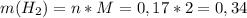 m(H_2)=n*M=0,17*2=0,34