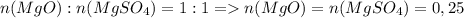 n(MgO):n(MgSO_4)=1:1=n(MgO)=n(MgSO_4)=0,25