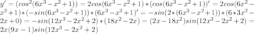 y'=(cos^2 (6x^3-x^2+1))=2cos(6x^3-x^2+1)*(cos(6x^3-x^2+1))'=2cos(6x^2-x^2+1)*(-sin(6x^3-x^2+1))*(6x^3-x^2+1)'=-sin(2*(6x^3-x^2+1))*(6*3x^2-2x+0)=-sin(12x^3-2x^2+2)*(18x^2-2x)=(2x-18x^2)sin(12x^3-2x^2+2)=2x(9x-1)sin(12x^3-2x^2+2)