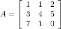 A=\left[\begin{array}{ccc}1&1&2\\3&4&5\\7&1&0\end{array}\right]