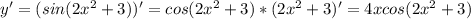 y'=(sin(2x^2+3))'=cos(2x^2+3)*(2x^2+3)'=4xcos(2x^2+3)