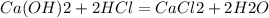 Ca(OH)2+2HCl = CaCl2+2H2O