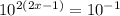 10^{2(2x-1)}=10^{-1}