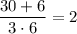 \dfrac {30+6}{3\cdot6}=2