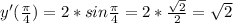 y'(\frac{\pi}{4})=2*sin \frac{\pi}{4}=2*\frac{\sqrt{2}}{2}=\sqrt{2}