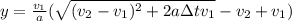 y= \frac{ v_{1} }{a}(\sqrt{ ( v_{2} - v_{1} )^{2}+2aзt v_{1} }- v_{2} + v_{1} )