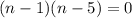 (n-1)(n-5)=0