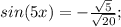 sin (5x)=-\frac{\sqrt{5}}{\sqrt{20}};