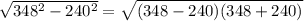 \sqrt{348^2-240^2}=\sqrt{(348-240)(348+240)