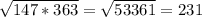 \sqrt{147*363}=\sqrt{53361}=231