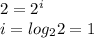 2=2^{i} \\ i=log_{2}2=1