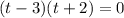 (t-3)(t+2)=0