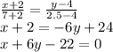 \frac{x+2}{7+2}=\frac{y-4}{2.5-4} \\\ x+2=-6y+24 \\\ x+6y-22=0