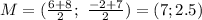 M=(\frac{6+8}{2}; \ \frac{-2+7}{2})=(7; 2.5)