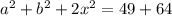 a^2+b^2+2x^2=49+64