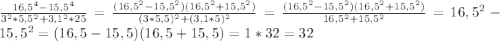 \frac{16,5^4-15,5^4}{3^2*5,5^2+3,1^2*25}=\frac{(16,5^2-15,5^2)(16,5^2+15,5^2)}{(3*5,5)^2+(3,1*5)^2}=\frac{(16,5^2-15,5^2)(16,5^2+15,5^2)}{16,5^2+15,5^2}=16,5^2-15,5^2=(16,5-15,5)(16,5+15,5)=1*32=32