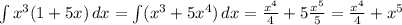 \int x^3(1+5x)\,dx=\int (x^3+5x^4)\,dx=\frac{x^4}{4}+5\frac{x^5}{5}=\frac{x^4}{4}+x^5