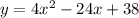 y=4x^2-24x+38