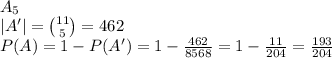 \\A_5\\ |A'|={11 \choose 5}=462\\ P(A)=1-P(A')=1-\frac{462}{8568}=1-\frac{11}{204}=\frac{193}{204}