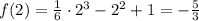 f(2) = \frac{1}{6} \cdot 2^3-2^2+1= -\frac{5}{3}