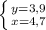 \left \{ {{y=3,9} \atop {x=4,7}} \right.