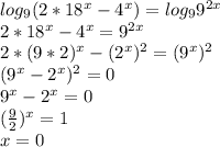 log_9(2*18^x-4^x)=log_99^{2x} \\\ 2*18^x-4^x=9^{2x} \\\ 2*(9*2)^x-(2^x)^2=(9^x)^2 \\\ (9^x-2^x)^2=0 \\\ 9^x-2^x=0 \\\ (\frac{9}{2})^x=1 \\\ x=0