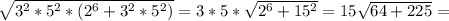 \sqrt{3^2*5^2*(2^6+3^2*5^2)}=3*5*\sqrt{2^6+15^2}=15\sqrt{64+225}=