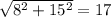 \sqrt{8^2+15^2}=17