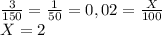 \frac{3}{150}=\frac{1}{50}=0,02= \frac{X}{100} \\ X=2