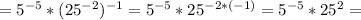 =5^{-5}*(25^{-2})^{-1}=5^{-5}*25^{-2*(-1)}=5^{-5}*25^2=